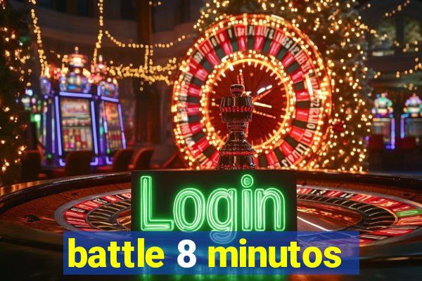 battle 8 minutos